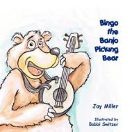 Bingo The Banjo Picking Bear di Coordinator American Indian Studies Jay Miller edito da Outskirts Press