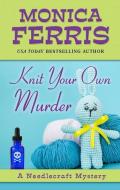Knit Your Own Murder di Monica Ferris edito da THORNDIKE PR