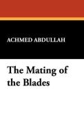 The Mating of the Blades di Achmed Abdullah edito da Wildside Press