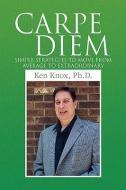 Carpe Diem di Ken Ph. D. Knox edito da Xlibris