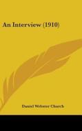 An Interview (1910) di Daniel Webster Church edito da Kessinger Publishing