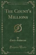 The Count's Millions (classic Reprint) di Emile Gaboriau edito da Forgotten Books
