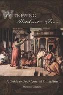 Witnessing Without Fear: A Guide to God-Centered Evangelism di Massimo Lorenzini edito da Createspace