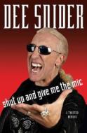 Shut Up and Give Me the Mic: A Twisted Memoir di Dee Snider edito da Gallery Books