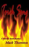 Torch Song: A Timothy Jarrett Mystery di Mack Thornton edito da Createspace