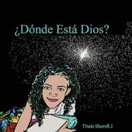 Donde Esta Dios?: Where Is God? di Tha?'s Sherell J., Thais Sherell J. edito da Createspace