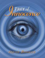 Prey Of Innocence di Irene Booker edito da Xlibris