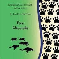 Five Cheetahs: Grandma Goes to South Africa Series di Linda L. Sheehan edito da Createspace