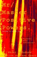 MR / Master Positive Powers Wizardry Word Influencer di C. S. C. Nkosi Guduza edito da Lulu.com