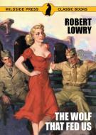 The Wolf That Fed Us di Robert Lowry edito da Wildside Press