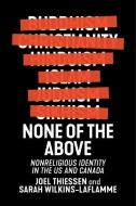 None Of The Above di Joel Thiessen, Dr. Sarah Wilkins-Laflamme edito da New York University Press