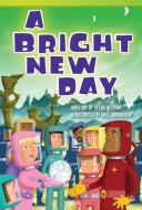 A Bright New Day (Library Bound) (Fluent Plus) di Helen Bethune edito da TEACHER CREATED MATERIALS