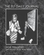 The ELT Daily Journal: Learning to Teach ESL/Efl di Hall Houston edito da Createspace