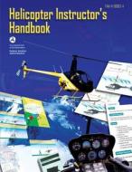 Helicopter Instructor's Handbook di U. S. D Federal Aviation Administration edito da Createspace