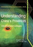 Understanding China's Provinces: Interprovincial Linkages di Rongxing Guo, Luc Changlei Guo edito da Createspace
