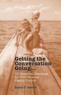Getting the Conversation Going: 101 Essential Questions for Your Personal Family History di Susan T. Hessel edito da Createspace