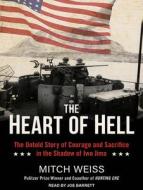 The Heart of Hell: The Untold Story of Courage and Sacrifice in the Shadow of Iwo Jima di Mitch Weiss edito da Tantor Audio