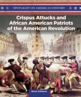 Crispus Attucks and African American Patriots of the American Revolution di Brian Siddons edito da PowerKids Press