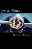Jets & Planes: A Fascinating Book Containing Facts, Trivia, Images & Memory Recall Quiz: Suitable for Adults & Children di Matthew Harper edito da Createspace