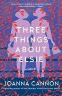 Three Things about Elsie di Joanna Cannon edito da SCRIBNER BOOKS CO