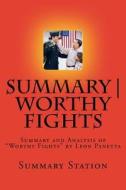 Worthy Fights: Summary and Analysis of Worthy Fights by Leon Panetta di Summary Station edito da Createspace