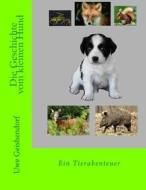 Die Geschichte Vom Kleinen Hund di Dr Uwe Geishendorf edito da Createspace