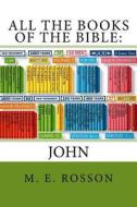 All the Books of the Bible: John di M. E. Rosson edito da Createspace