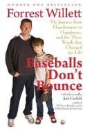 Baseballs Don't Bounce: My Journey from Hopelessness to Happiness... and the Three Words That Changed My Life di Forrest Willett edito da Createspace