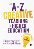 An A-Z of Creative Teaching in Higher Education di Sylvia Ashton, Rachel Stone edito da SAGE PUBN