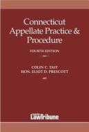 Connecticut Appellate Practice & Procedure di Colin C. Tait, Eliot D. Prescott edito da Connecticut Law Tribune