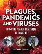 Plagues, Pandemics and Viruses: From the Plague of Athens to Covid 19 di Heather Quinlan edito da VISIBLE INK PR