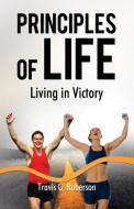 Principles of Life: Living in Victory di Travis G. Roberson edito da ELM HILL BOOKS