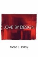 Love By Design di Marie E Talley edito da America Star Books