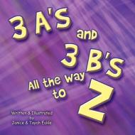 3 A's and 3 B's All the Way to Z di Janice Eakle, Tayah Eakle edito da America Star Books
