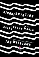 Disorientation: Being Black in the World di Ian Williams edito da EUROPA ED