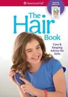 The Hair Book: Care & Keeping Advice for Girls di Mary Richards Beaumont edito da AMER GIRL PUB INC