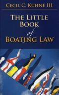 Little Book of Boating Law di Cecil C. Kuhne edito da TradeSelect