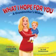 What I Hope for You di Jennifer Bonn edito da Loving Healing Press