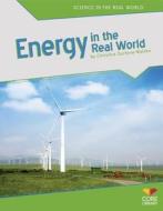 Energy in the Real World di Christine Zuchora-Walske edito da Core Library