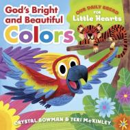 God's Bright and Beautiful di Crystal Bowman, Teri McKinley edito da Discovery House Publishers