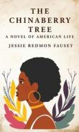 The Chinaberry Tree: A Novel of American Life: A Novel of American Life By: Jessie Redmon Fauset di Jessie Redmon Fauset edito da LUSHENA BOOKS INC