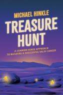 Treasure Hunt: A Common-Sense Approach to Building a Successful Sales Career di Michael Hinkle edito da ADVANTAGE MEDIA GROUP