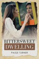 Bittersweet Dwelling di Turner Paige Turner edito da Westbow Press