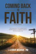COMING BACK TO FAITH: THE JOURNEY FROM C di LEBRON MCBRIDE PHD, edito da LIGHTNING SOURCE UK LTD