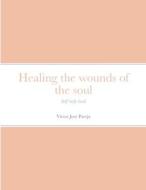 HEALING THE WOUNDS OF THE SOUL: SELF-HEL di V CTOR PAREJA edito da LIGHTNING SOURCE UK LTD
