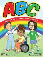 ABC: Now I Know Common Disabilities di Elsie Guerrero edito da BOOKBABY
