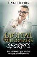 Digital Millionaire Secrets : How I Buil di DAN HENRY edito da Lightning Source Uk Ltd