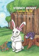 Sydney Bunny Learns to Tie di Deborah Schnell edito da FRIESENPR