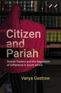 Citizen And Pariah di Vanya Gastrow edito da Wits University Press