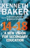14-18 - A New Vision for Secondary Education di Kenneth Baker edito da BLOOMSBURY 3PL